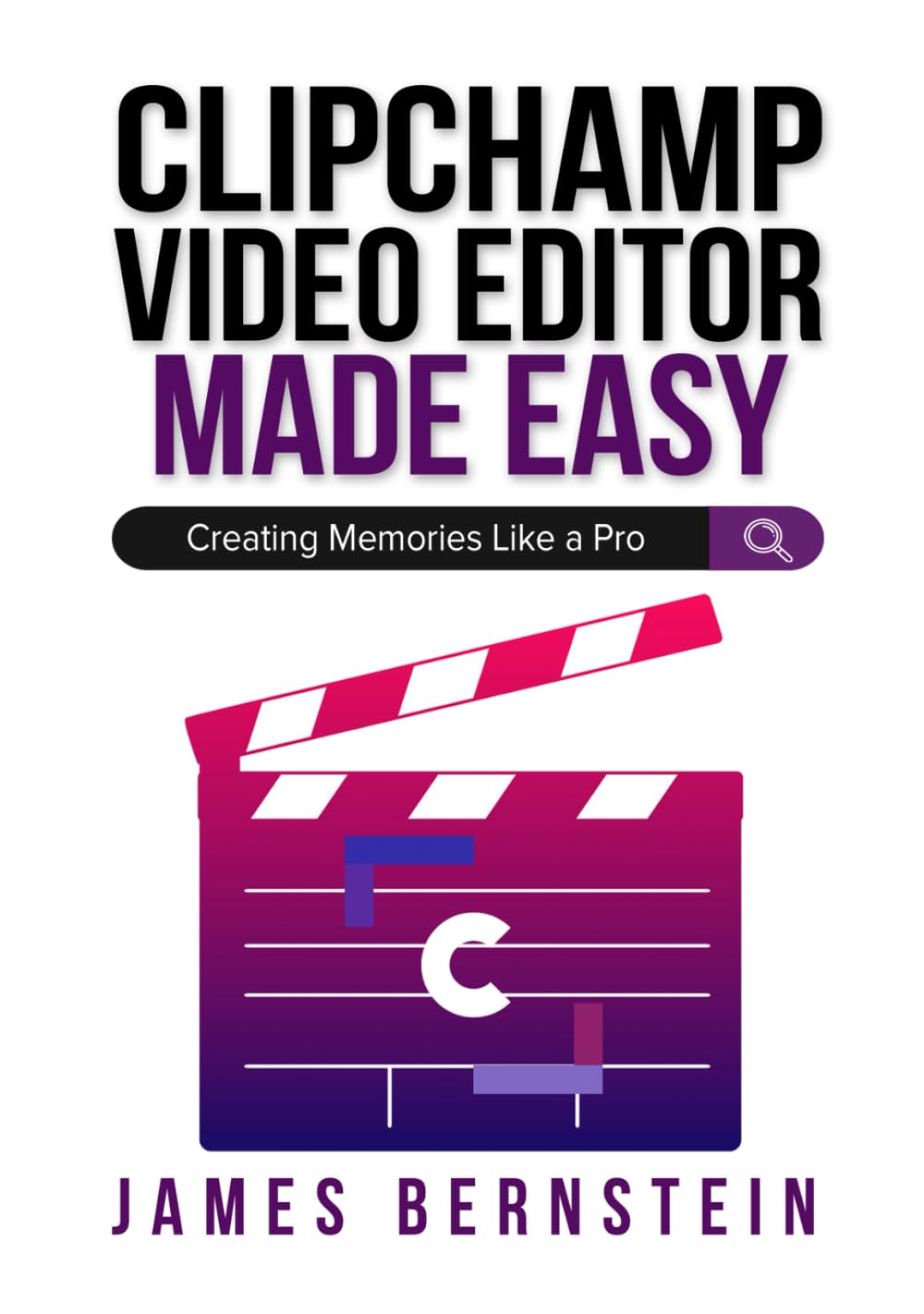 Clipchamp Video Editor Made Easy: Creating Memories Like a Pro (Windows Made Easy)