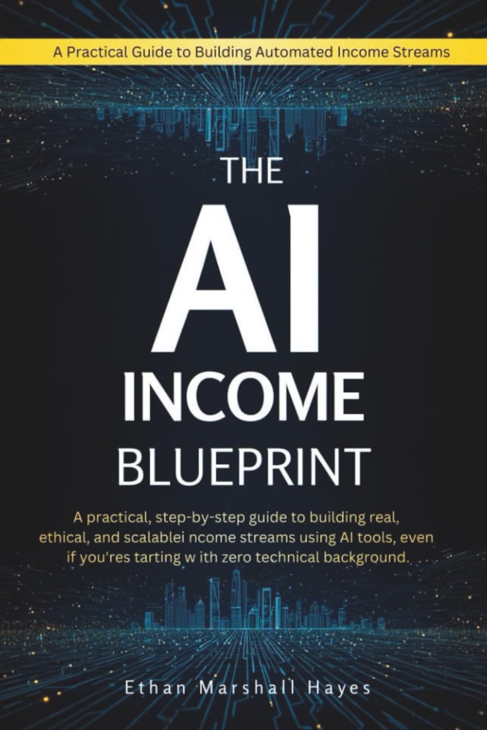 The AI Income Blueprint: A practical, step-by-step guide to building real, ethical, and scalable income streams using AI tools, even if you're starting with zero technical background.