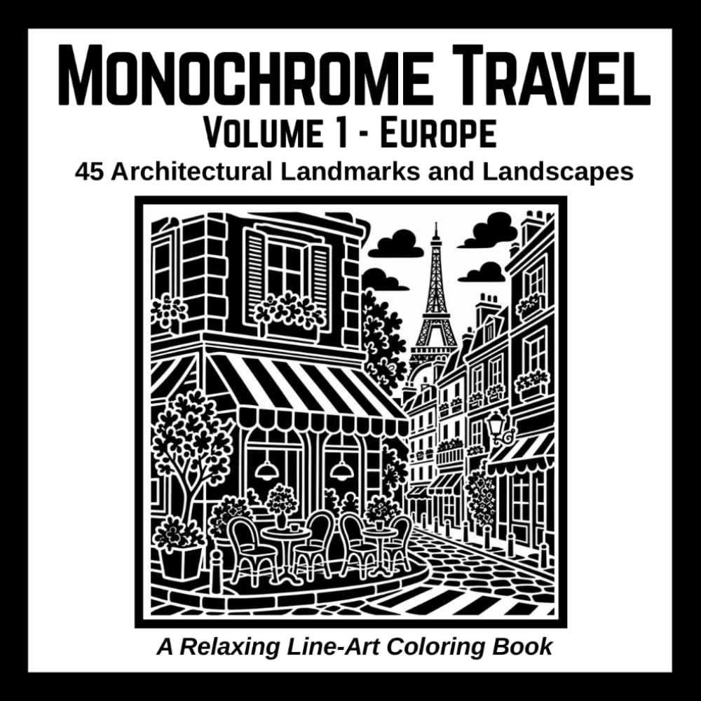 Monochrome Travel: Volume 1 - Europe: 45 Architectural Landmarks and Landscapes: A Relaxing Line-Art Coloring Book