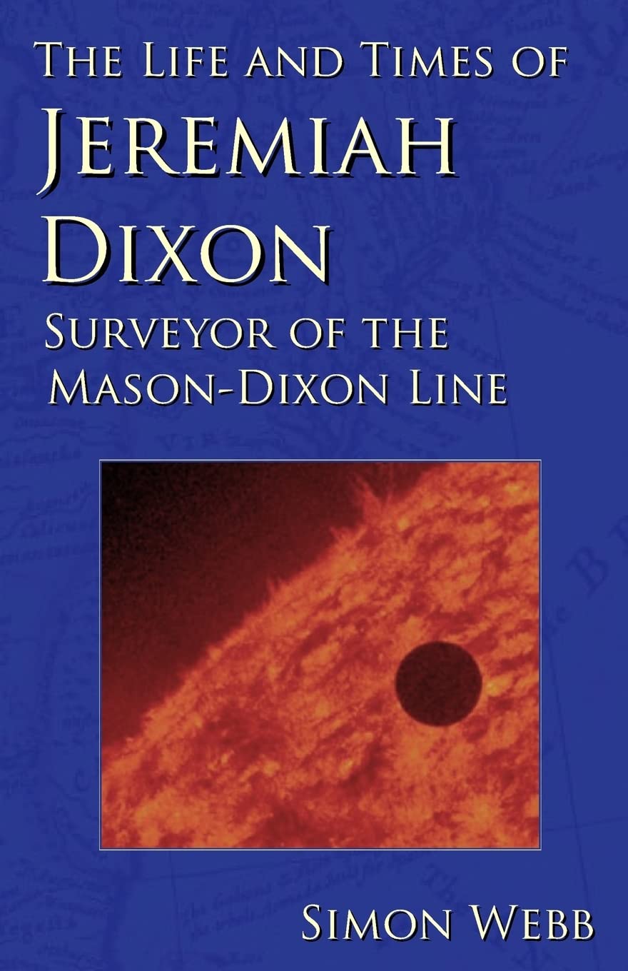 The Life and Times of Jeremiah Dixon: Surveyor of the Mason-Dixon Line