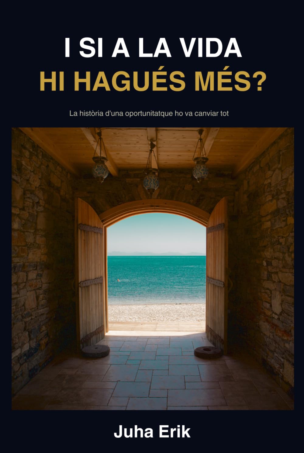 I SI A LA VIDA HI HAGUÉS MÉS?: La història d'una oportunitat que ho va canviar tot