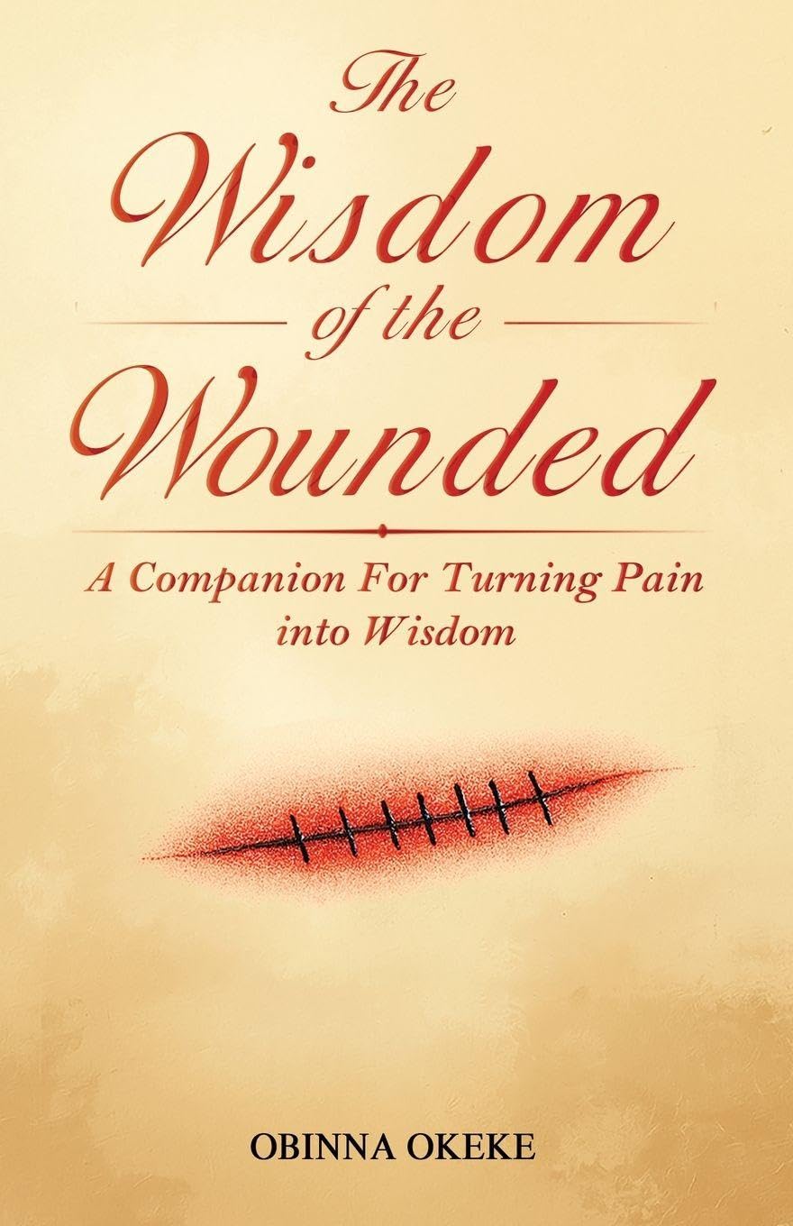 The Wisdom of the Wounded: A Companion for Turning Pain into Wisdom