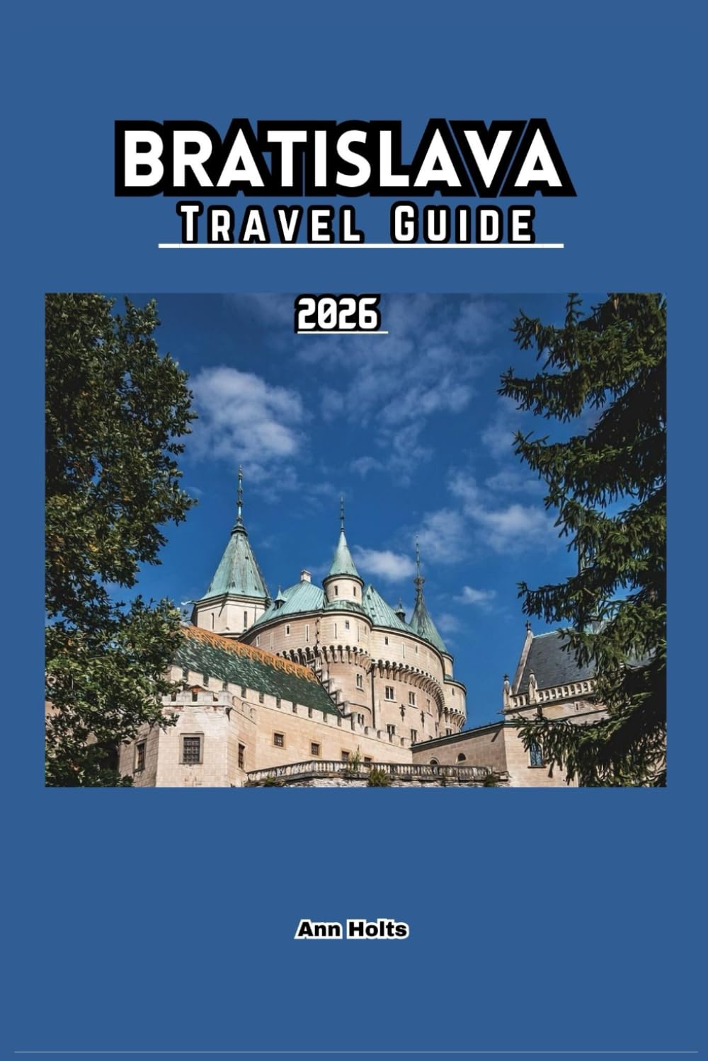BRATISLAVA TRAVEL GUIDE 2026: A Cruise Adventure Book for Couples, Solo, Family, and First Timers (Comprehensive Adventure Tips for Couples, Solo, family and First-Timers)