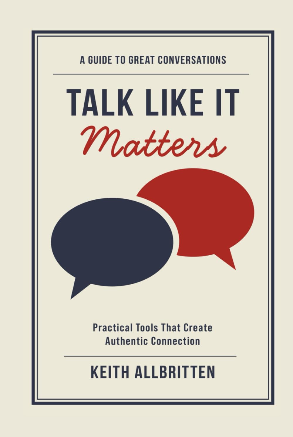Talk Like It Matters: A Guide To Great Conversations