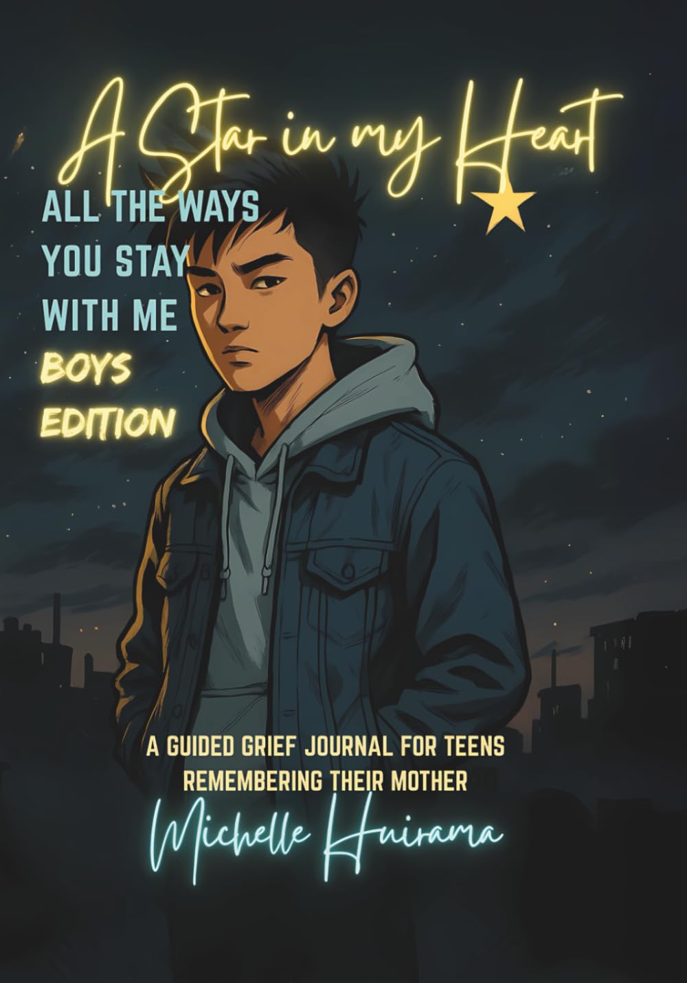 A Star in my Heart - ALL THE WAYS YOU STAY WITH ME - Boys Edition: A GUIDED GRIEF JOURNAL FOR TEENS REMEMBERING THEIR MOTHER