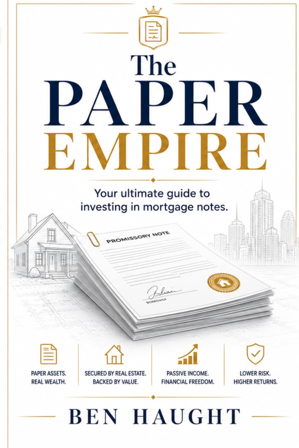 The Paper Empire: Your Ultimate Guide To Investing In Mortgage Notes