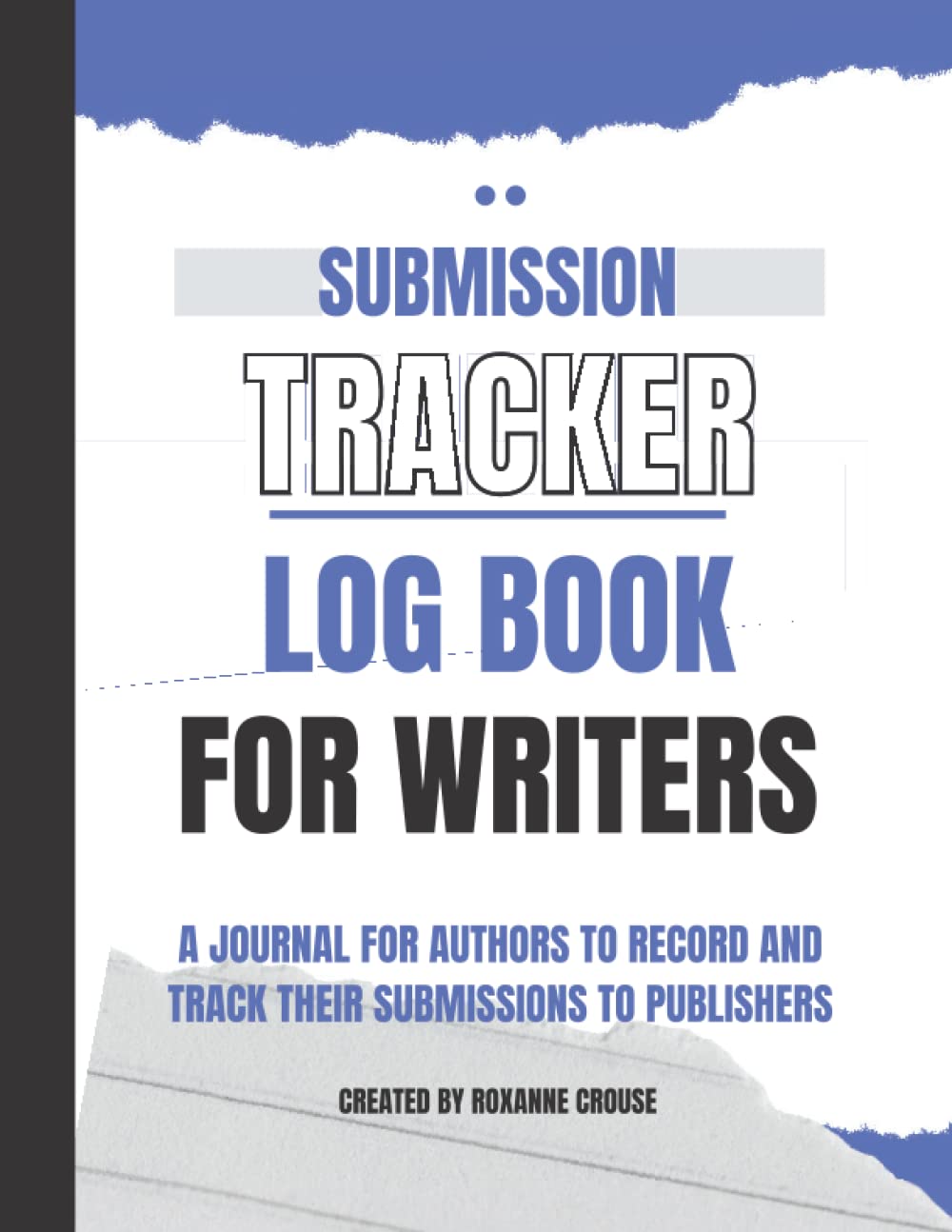 Submission Tracker Logbook For Writers: A journal for authors to Record and track their submissions to publishers