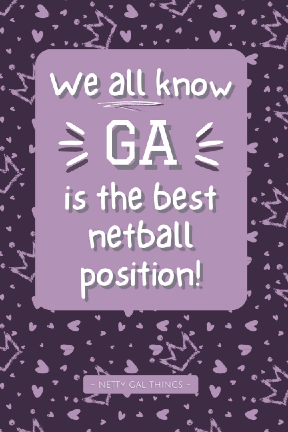 We All Know GA Is The Best Netball Position - Netball Notebook: 6x9" Blank Lined Notebook With Netball Image - 120 Pages - Funny Netball Diary | ... Themed Notebook | Gift For Netball Lover