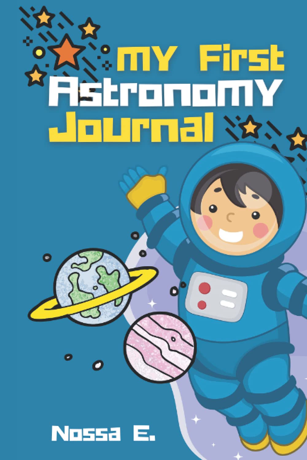 My First Astronomy Journal, Astronomer's Log Book for Kids: Stargazing Journal to keep track of your astronomical observations.