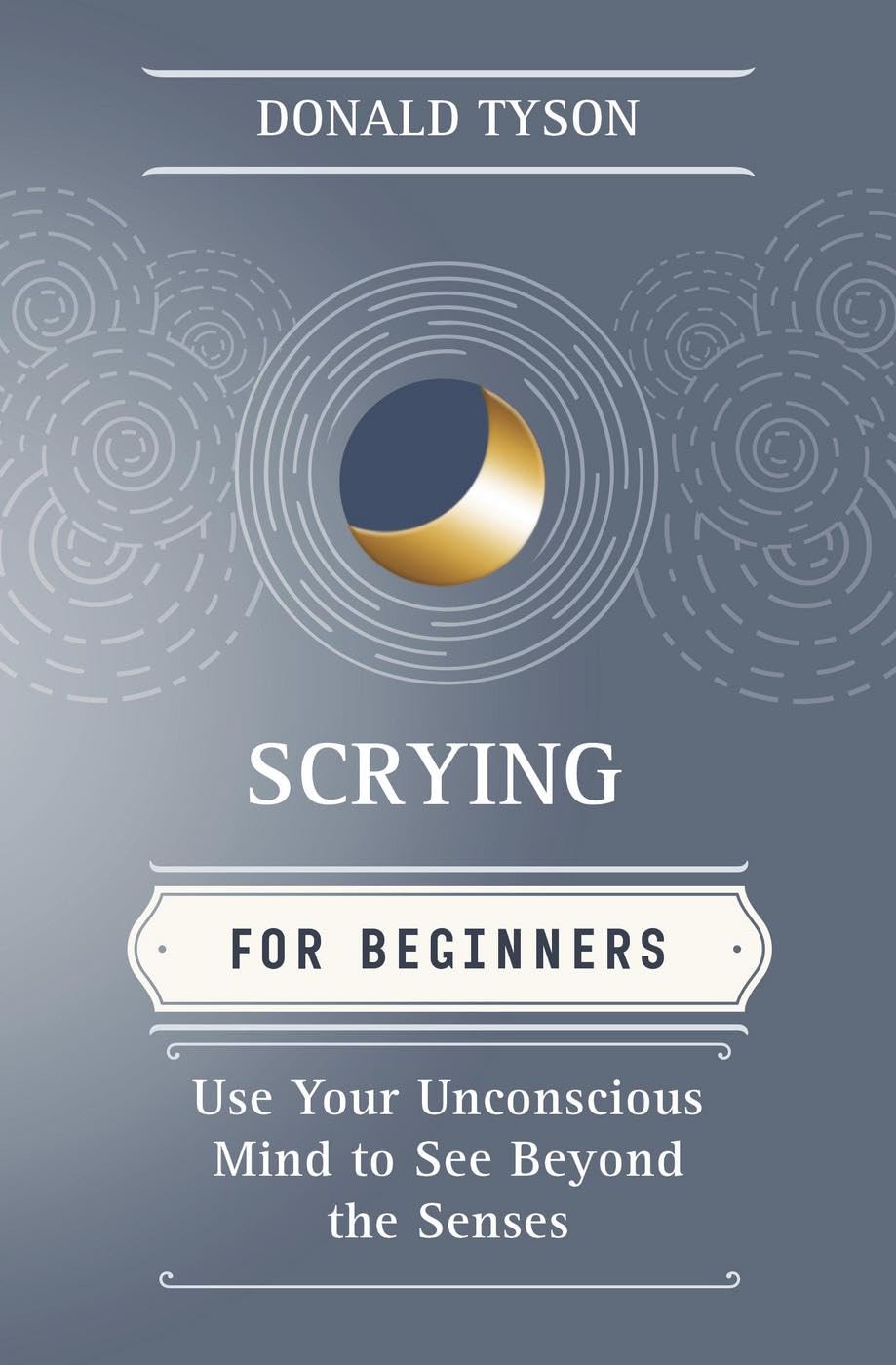 Scrying for Beginners: Tapping into the Supersensory Powers of Your Subconscious (For Beginners (Llewellyn's)) (Llewellyn's for Beginners): Use Your Unconscious Mind to See Beyond the Senses
