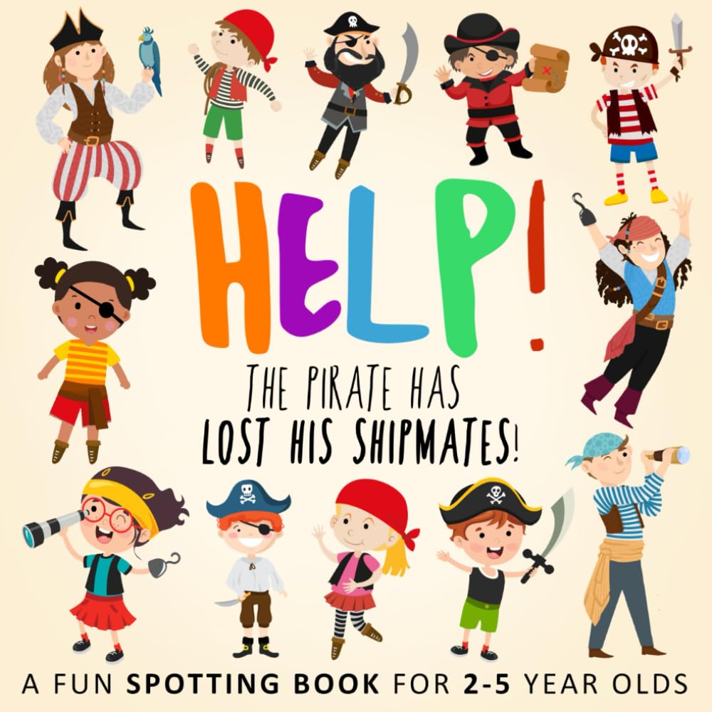 Help! The Pirate Has Lost His Shipmates!: A Fun Spotting Book for 2-5 Year Olds (Help! Books)