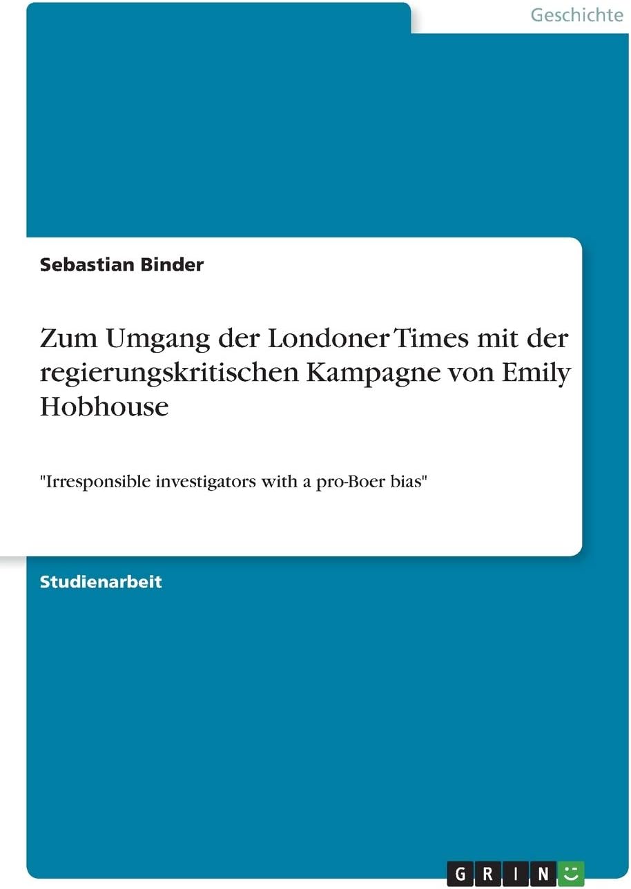 Zum Umgang der Londoner Times mit der regierungskritischen Kampagne von Emily Hobhouse: Irresponsible investigators with a pro-Boer bias