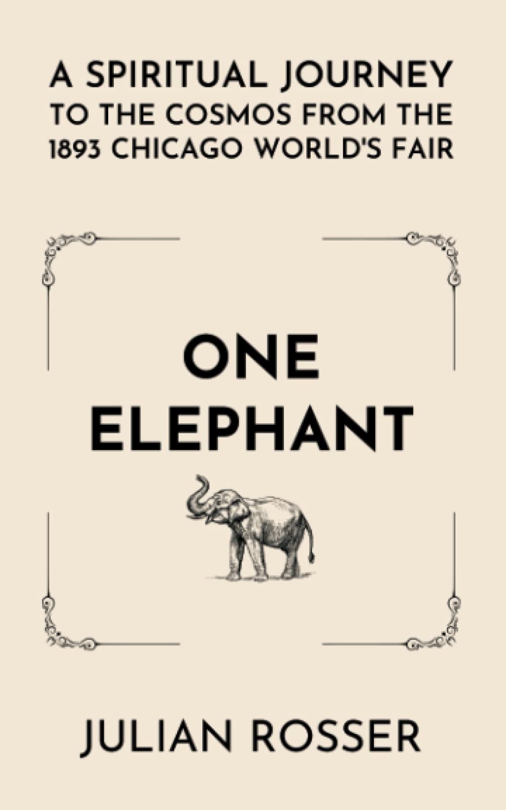 One Elephant: A Spiritual Journey to the Cosmos from the 1893 Chicago World’s Fair