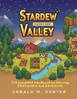 STARDEW VALLEY: PLAYER'S GUIDE: The Complete Handbook to Farming, Relationships, and Adventure