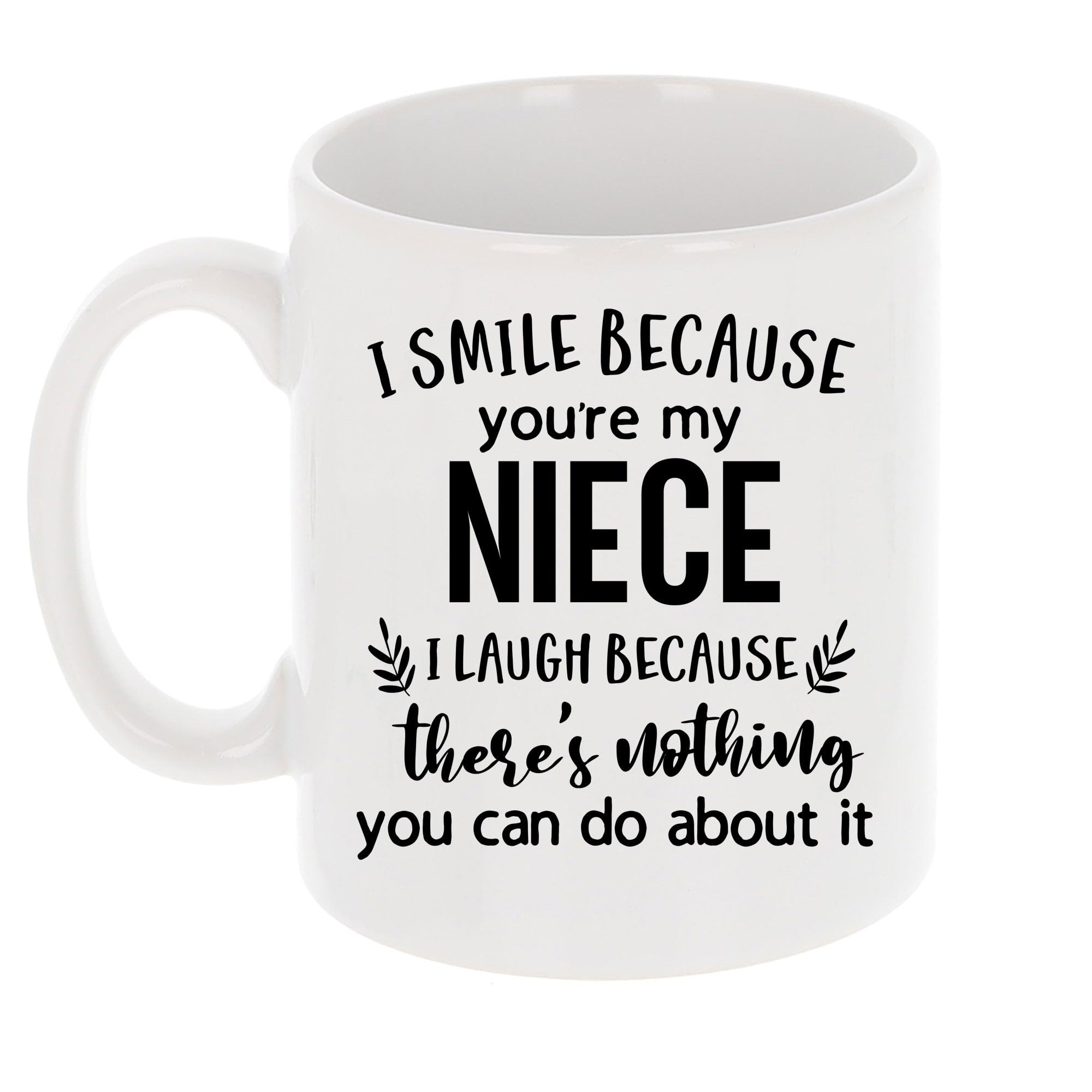 Always Looking Good Coffee Mug Gift for Niece - Printed Ceramic Mug 11oz - Funny I Smile Because You're My Niece I Laugh Because There's Nothing You Can Do About It Keepsake