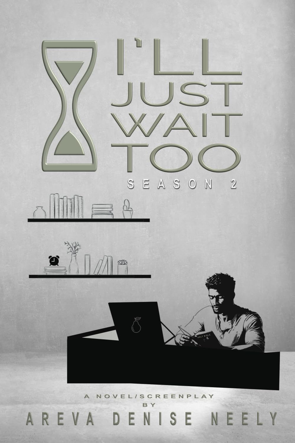 I'll Just Wait Too Season 2: A Novel/Screenplay (I'll Just Wait A Novel/Screenplay Written By Areva Denise Neely- Season 1)