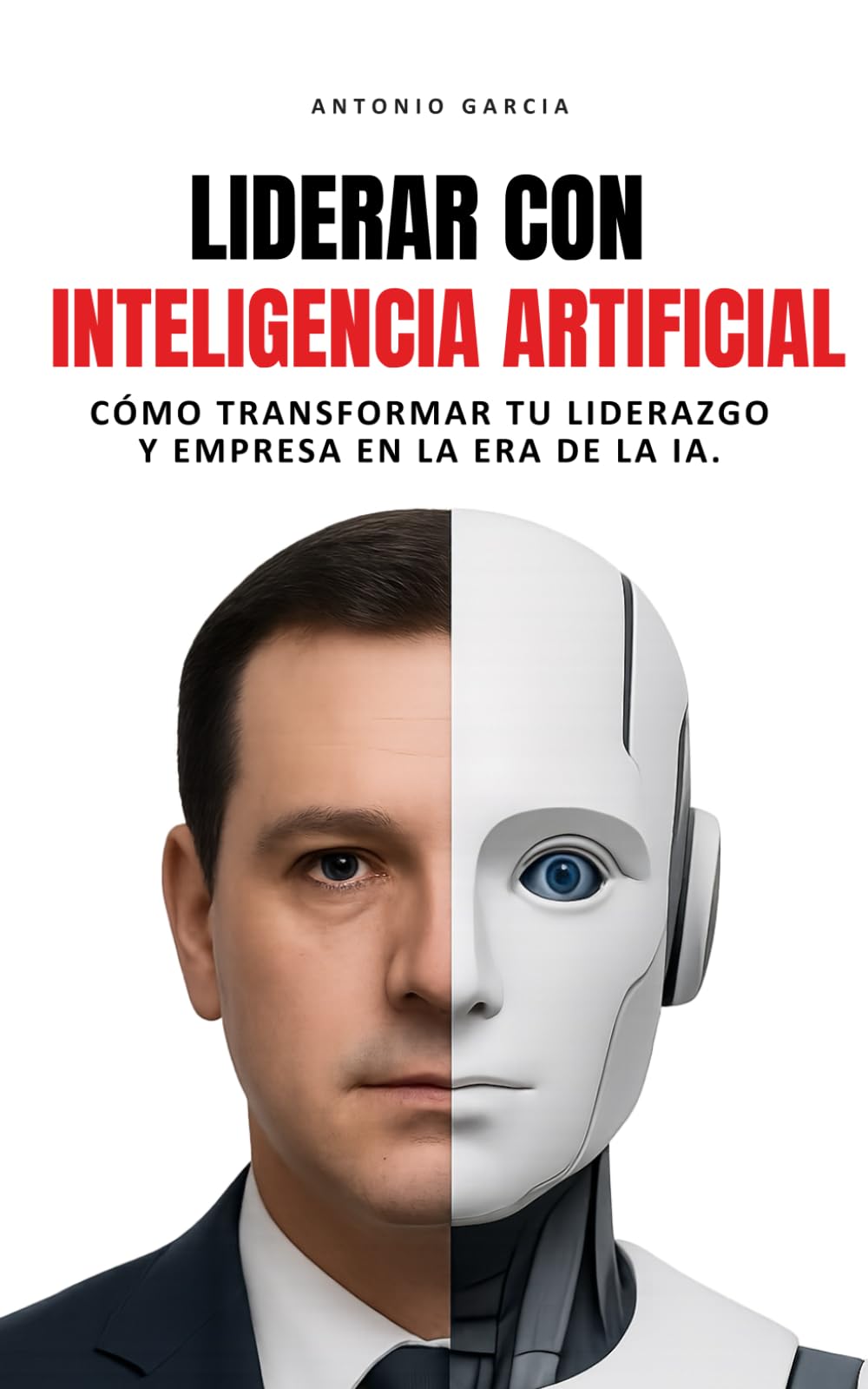 Liderar con Inteligencia Artificial: Cómo transformar tu liderazgo y empresa en la era de la IA