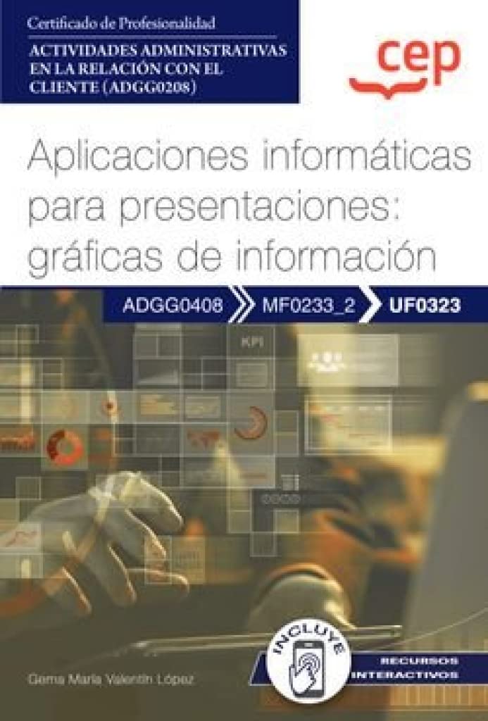 Manual. Aplicaciones informáticas para presentaciones: gráficas de información (UF0323). Certificados de profesionalidad. Actividades administrativas en la relación con el cliente (ADGG0208)