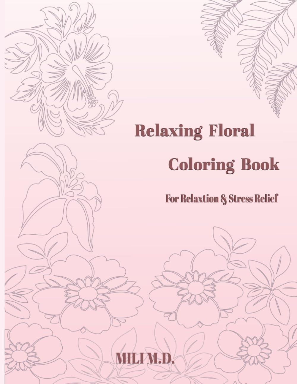 Relaxing Floral Coloring Book: For Relaxtion & Stress Relief