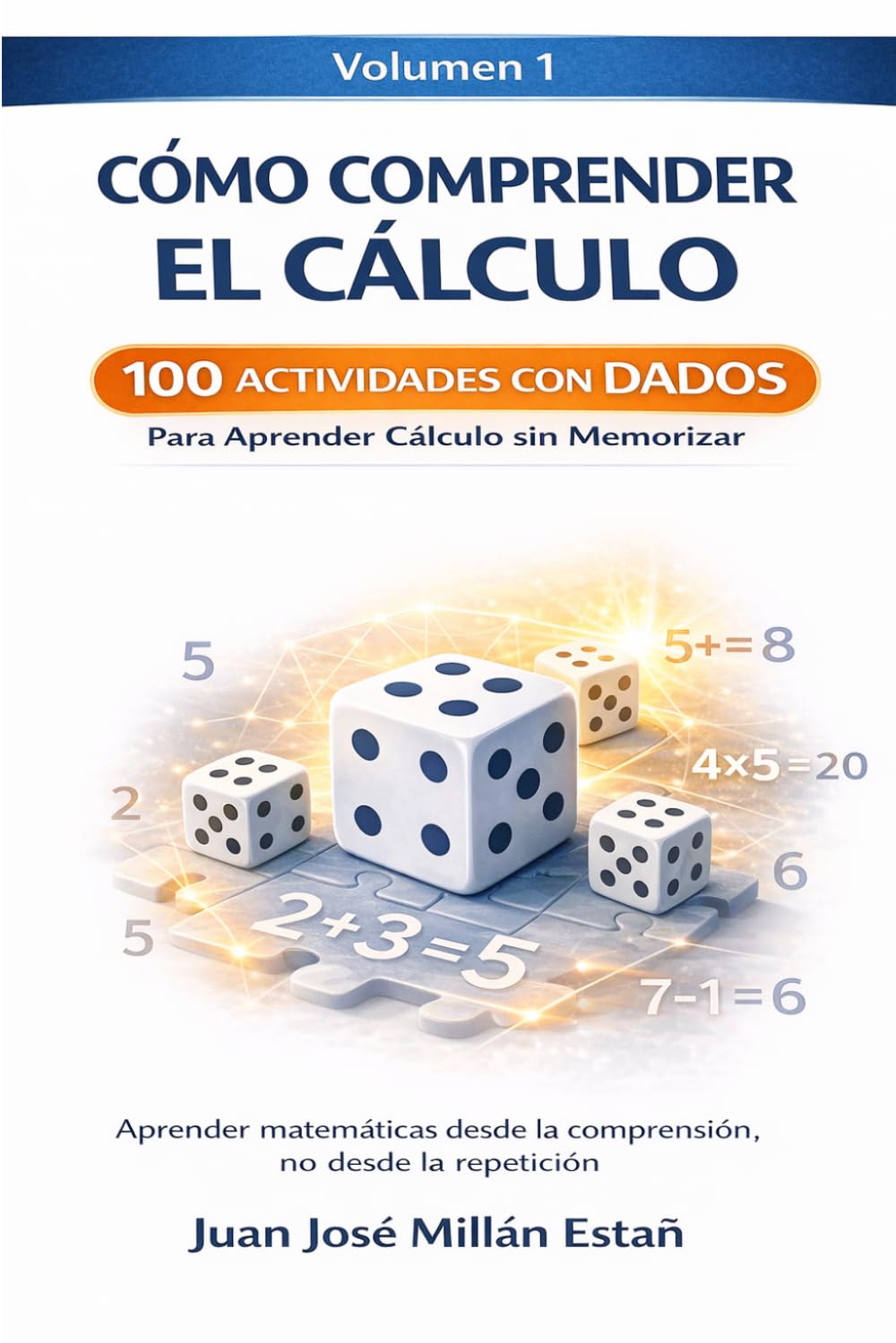 Cómo Comprender el Cálculo - Volumen 1: 100 actividades con dados para afianzar las operaciones básicas