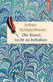 Die Kunst, recht zu behalten - In achtunddreißig Kunstgriffen dargestellt (Anaconda HC) (Geschenkbuch Weisheit 17)