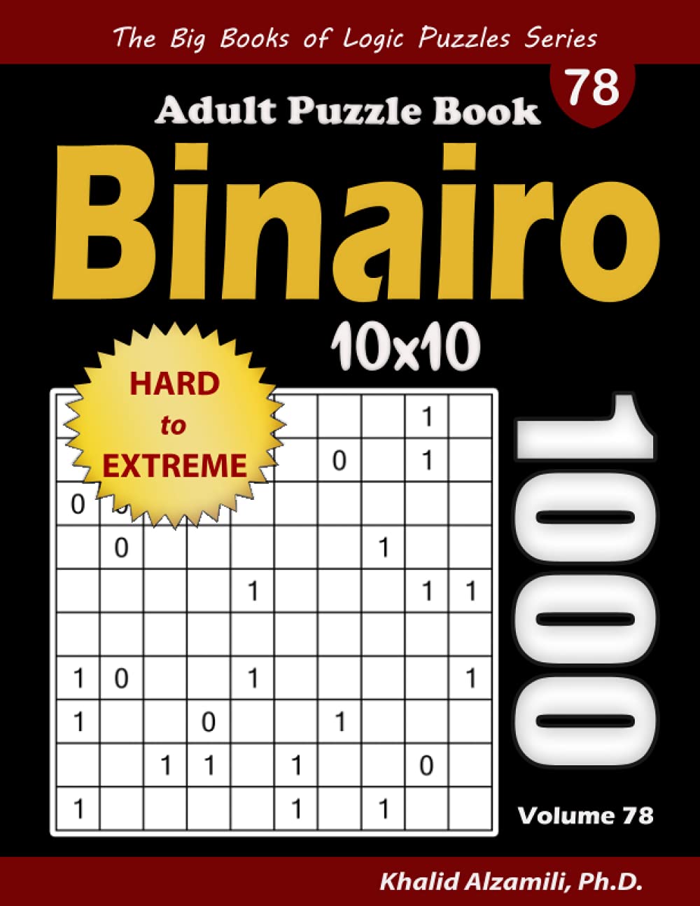 Binairo Adult Puzzle Book: 1000 Hard to Extreme (10x10) Binary Puzzles (The Big Books of Logic Puzzles Series)