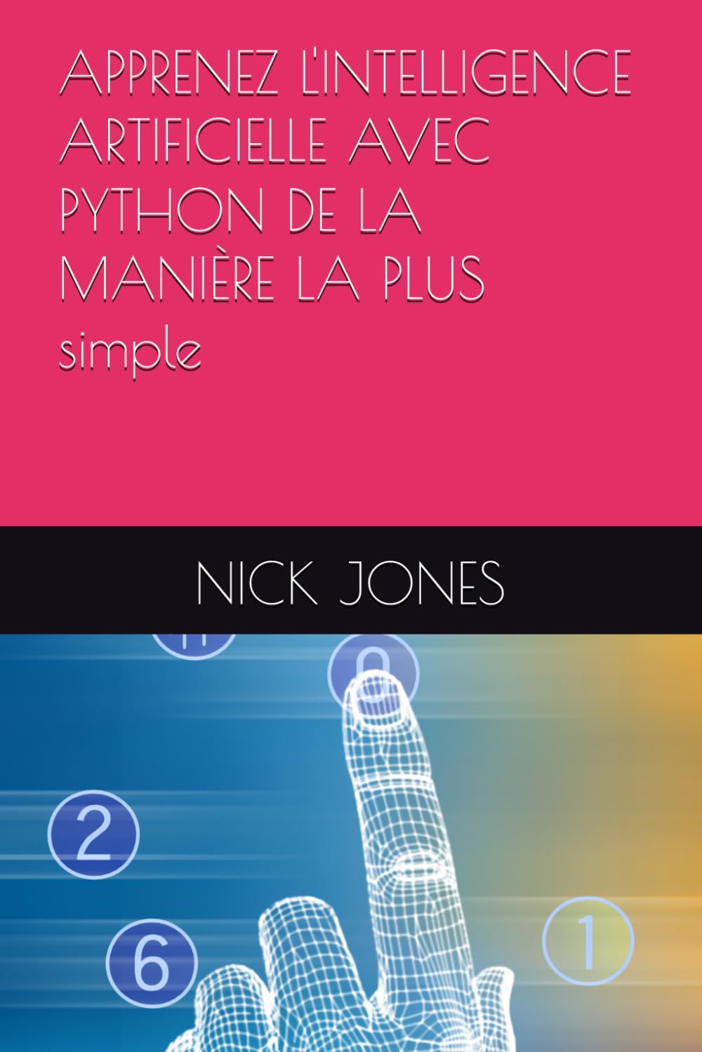 APPRENEZ L'INTELLIGENCE ARTIFICIELLE AVEC PYTHON DE LA MANIÈRE LA PLUS simple