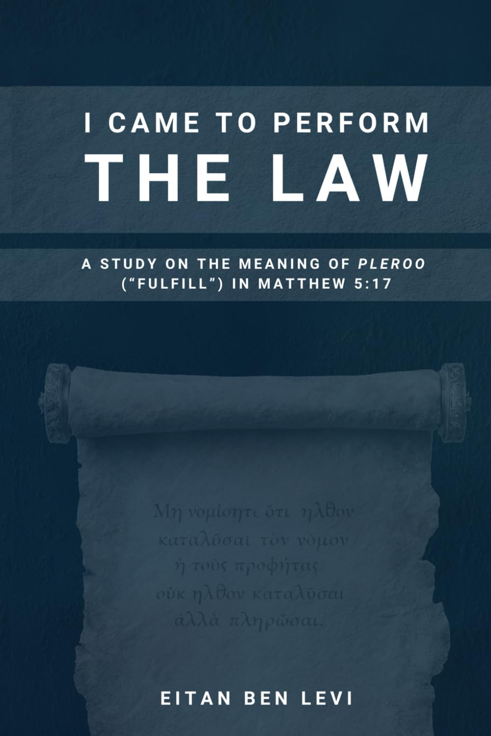 I Came to Perform the Law: A Study on the Meaning of Pleroo ("Fulfill") in Matthew 5:17