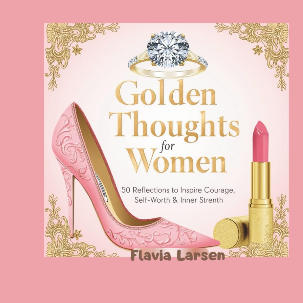 Golden Thoughts for Women: 50 Reflections to Inspire Courage, Self-Worth & Inner Strength (The Wisdom Coloring Series)