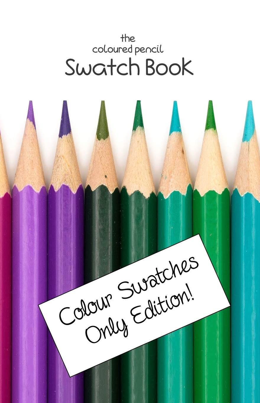 The Coloured Pencil Swatch Book: Colour Swatches Only Edition: 2 (Coloured Pencil Swatch Books)