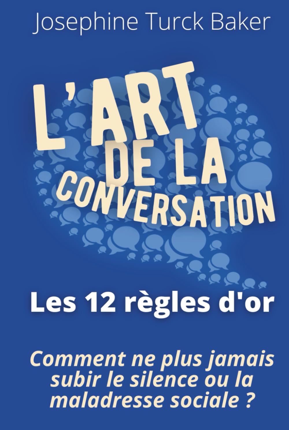 L’Art de la conversation - 12 règles d'or: Édition enrichie de 200 fiches pratiques pour reprendre le contrôle sur votre image sociale