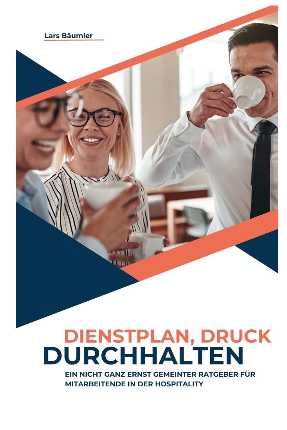Dienstplan, Druck & Durchhalten: Ein nicht ganz ernst gemeinter Ratgeber für Mitarbeitende in der Hospitality