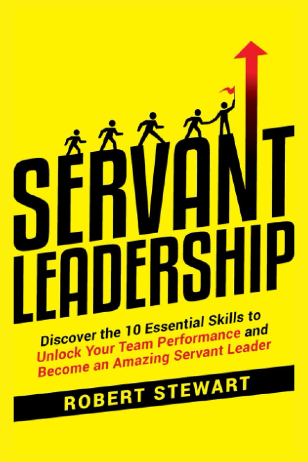 Servant Leadership: Discover the 10 Essential Skills To Unlock Your ...