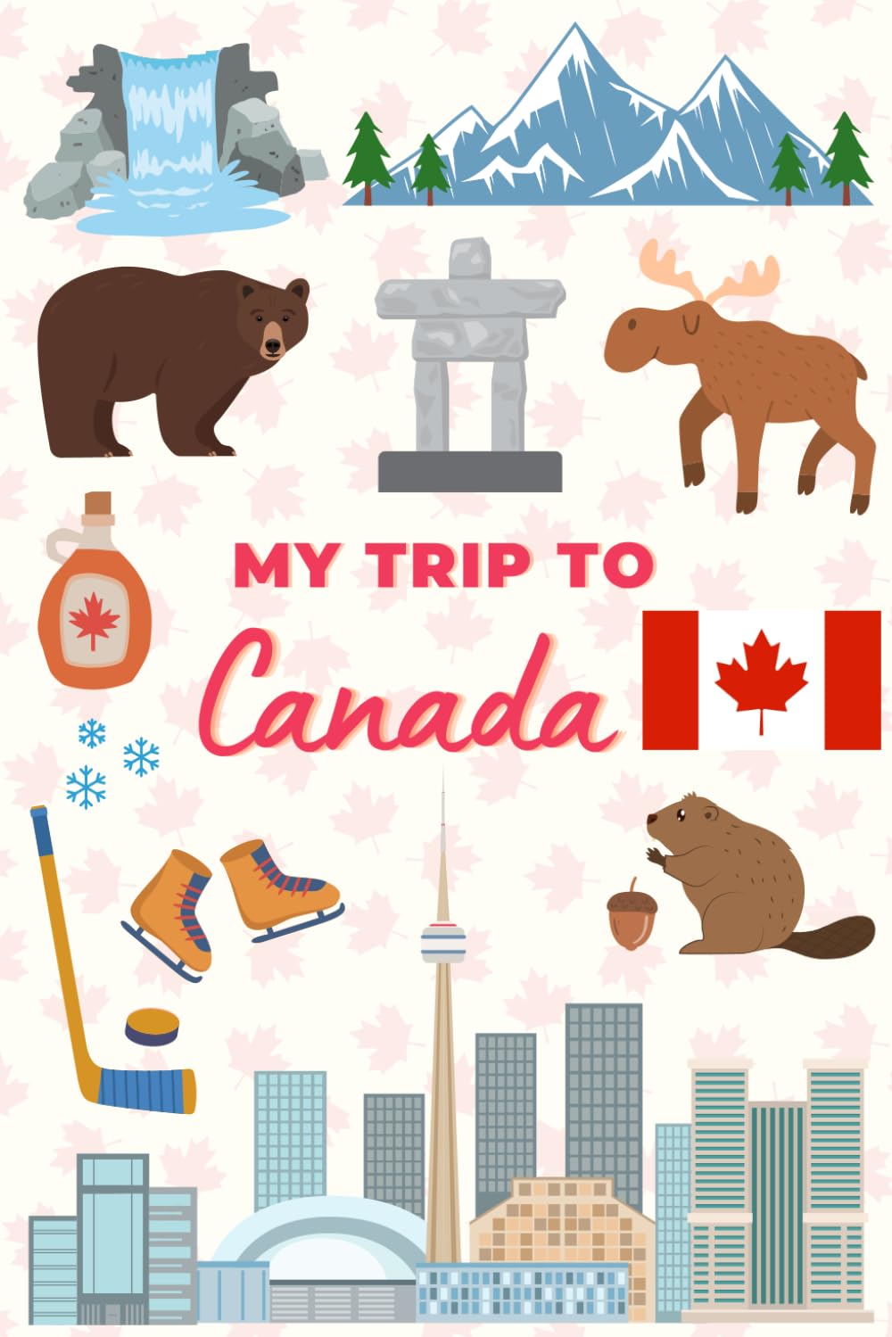 My Trip To Canada: Kid's Activity and Travel Journal To Document Every Moments Of Their Trip