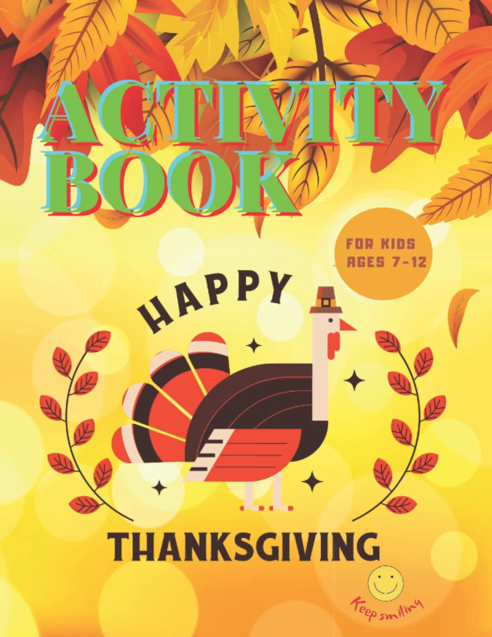 Happy Thanksgiving Activity Book For Kids Ages 7-12 | Creative Thanksgiving Activities For Children: Coloring Pages | Tic Tac Toe |Mazes | Puzzles | ... Hours Without the Screen | Thanksgiving Gift