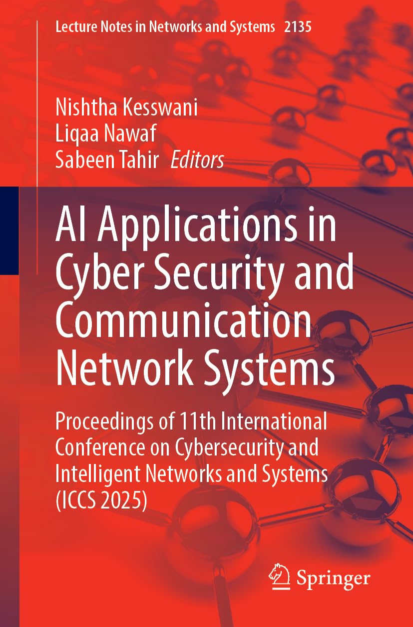 AI Applications in Cyber Security and Communication Network Systems: Proceedings of 11th International Conference on Cybersecurity and Intelligent ... (Lecture Notes in Networks and Systems, 2135)