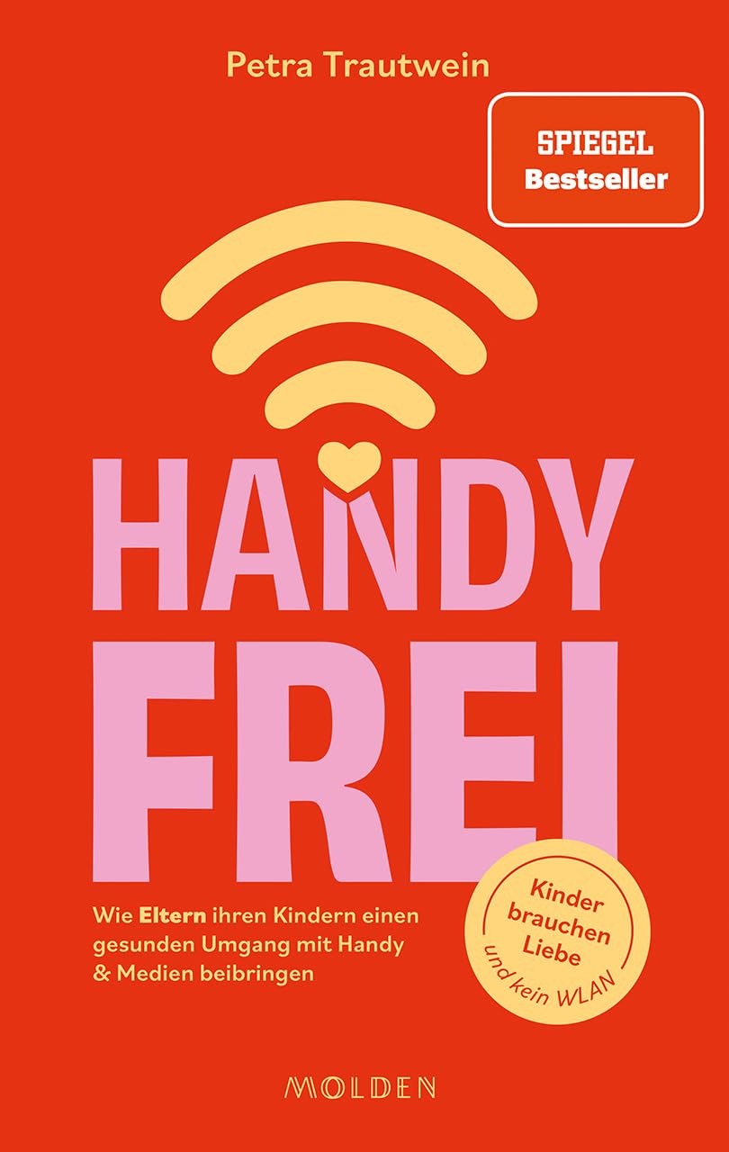 Handyfrei: Wie Eltern ihren Kindern einen gesunden Umgang mit Handy & Medien beibringen. Kinder brauchen Liebe und kein WLAN.