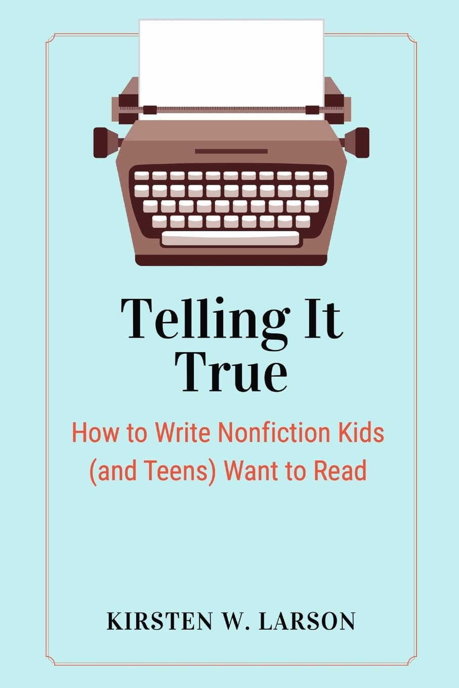 Telling It True: How to Write Nonfiction Kids (and Teens) Want to Read: 2 (Reimagine Your Writing)