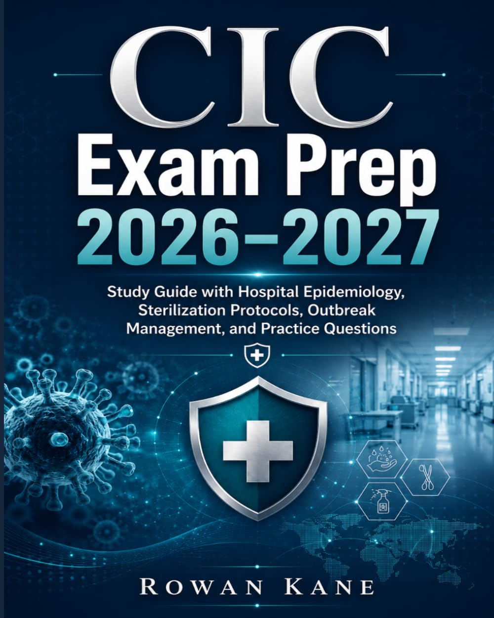 CIC Exam Prep 2026–2027: Study Guide with Hospital Epidemiology, Sterilization Protocols, Outbreak Management, and Practice Questions