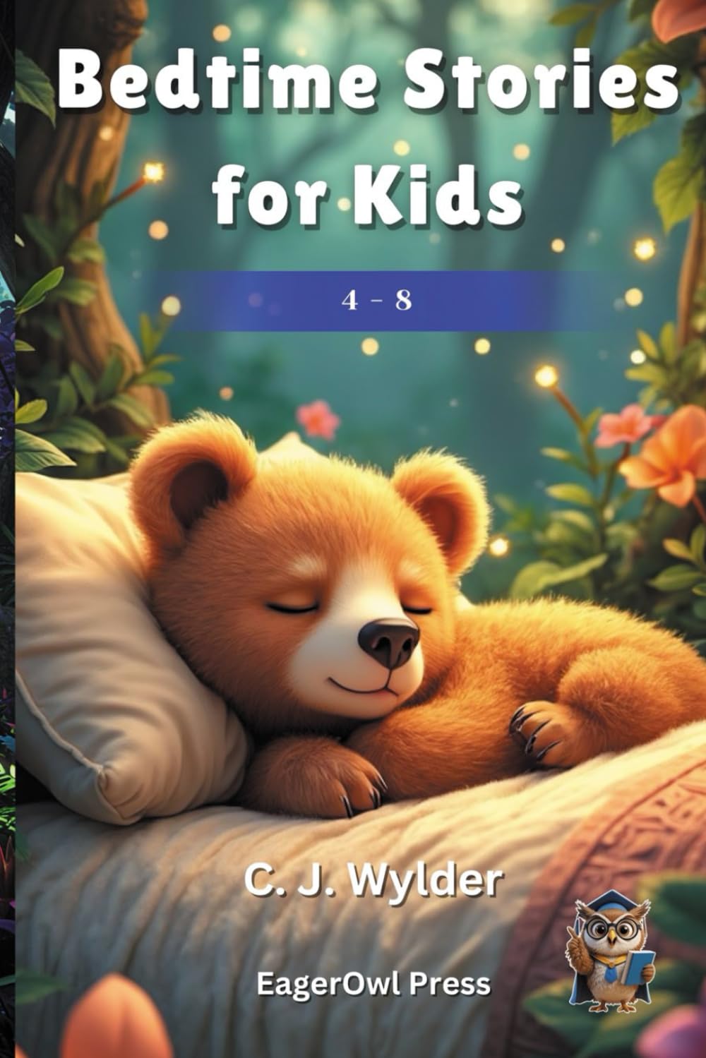 Bedtime Stories for Kids 4-8: Ideal for bedtime snuggles, classroom read-alouds, or early independent reading practice (Bedtime Stories for Kids Ages 4 to 8)