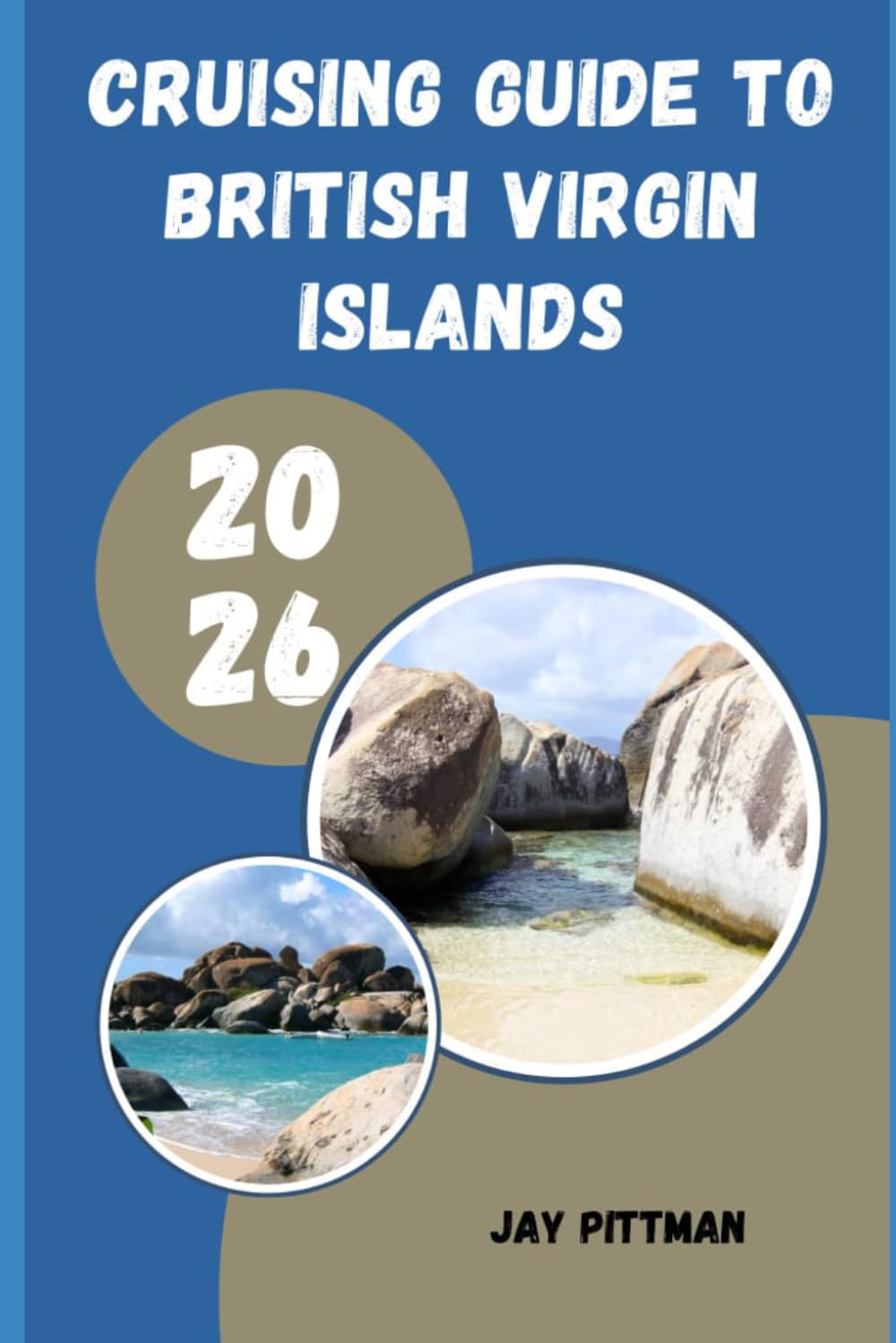 CRUISING GUIDE TO BRITISH VIRGIN ISLANDS 2026: Island Harbors, Hidden Coves, and Unforgettable Caribbean Sailing Adventures