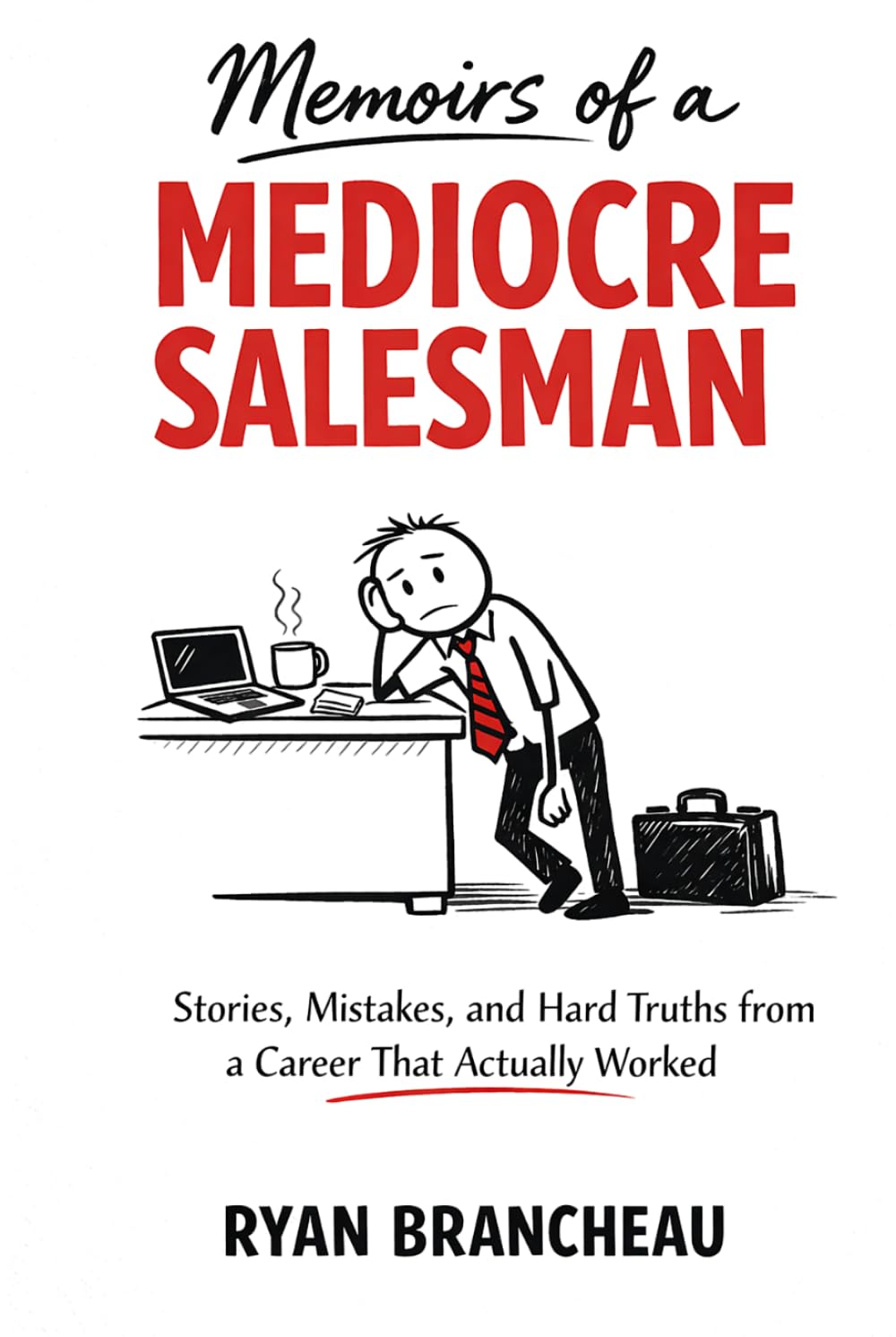 Memoirs of a MEDIOCRE SALESMAN: Stories, Mistakes, and Hard Truths from a Career That Actually Worked