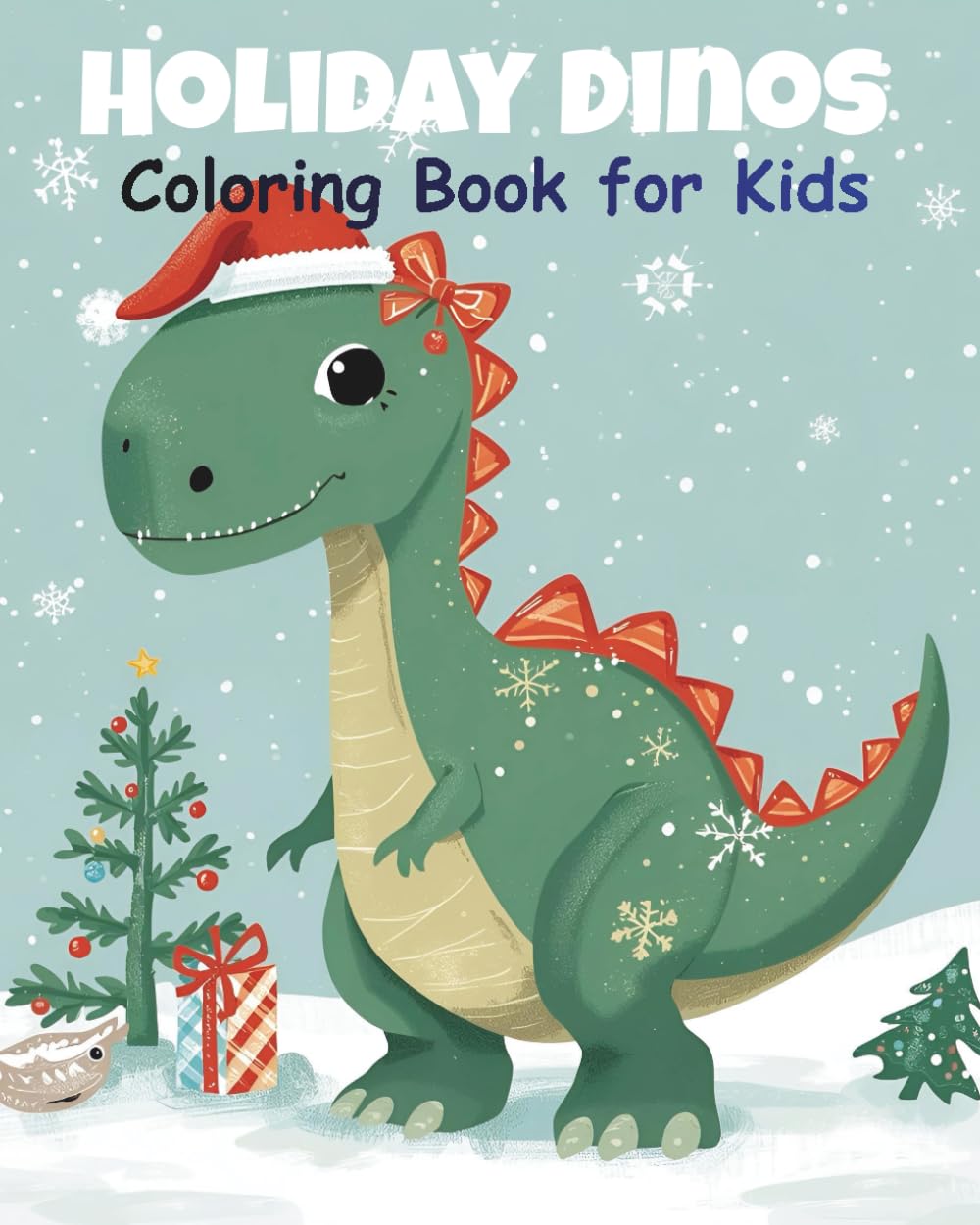 Holiday Dinos Coloring Book for Kids: 15 cute and silly Christmas dinosaurs for festive coloring fun!