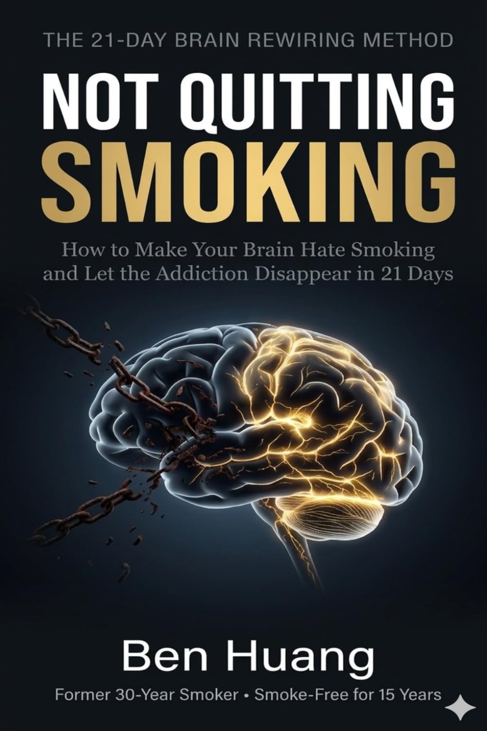 NOT QUITTING SMOKING: How to Make Your Brain Hate Smoking and Let the Addiction Disappear in 21 Days
