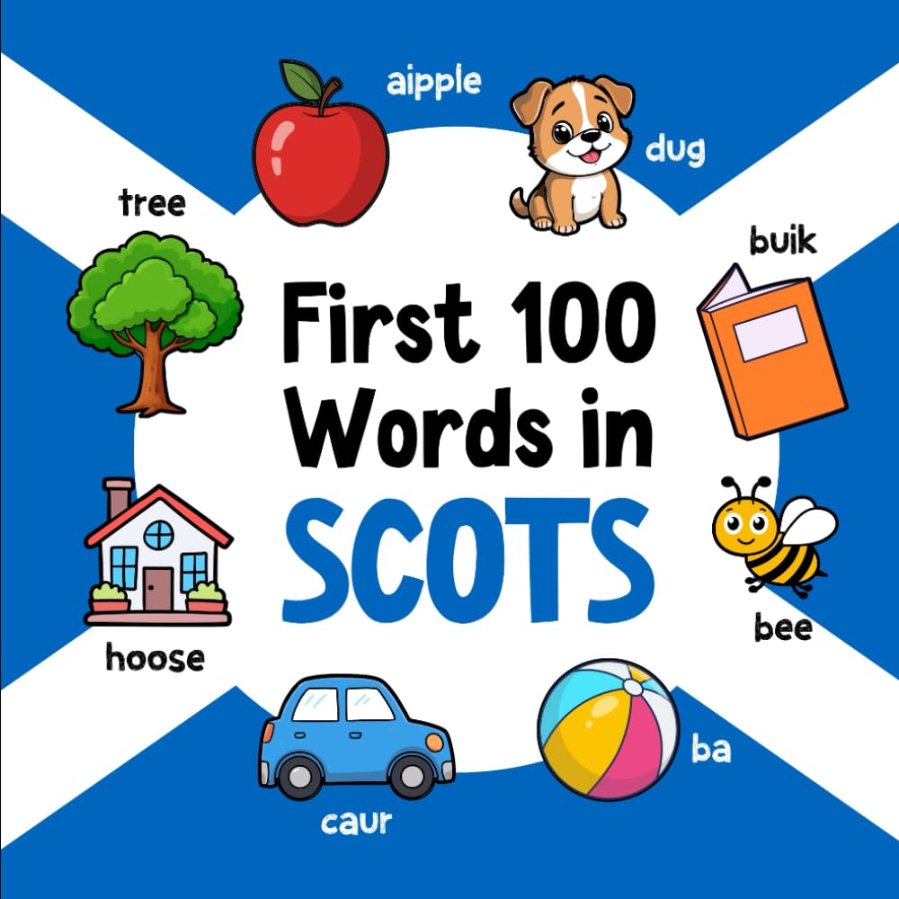 First 100 Words in Scots: Bilingual English Scots Picture Book for Kids with Pronunciations, Language Learning Flashcards, Dictionary for Babies, Toddlers, and Children: 4 (Learn Scots)
