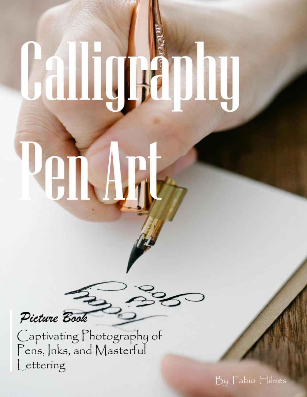 Calligraphy Pen Art: An Elegant Collection of Calligraphy Photography for Seniors, Alzheimer's Sufferers, and Art Lovers.