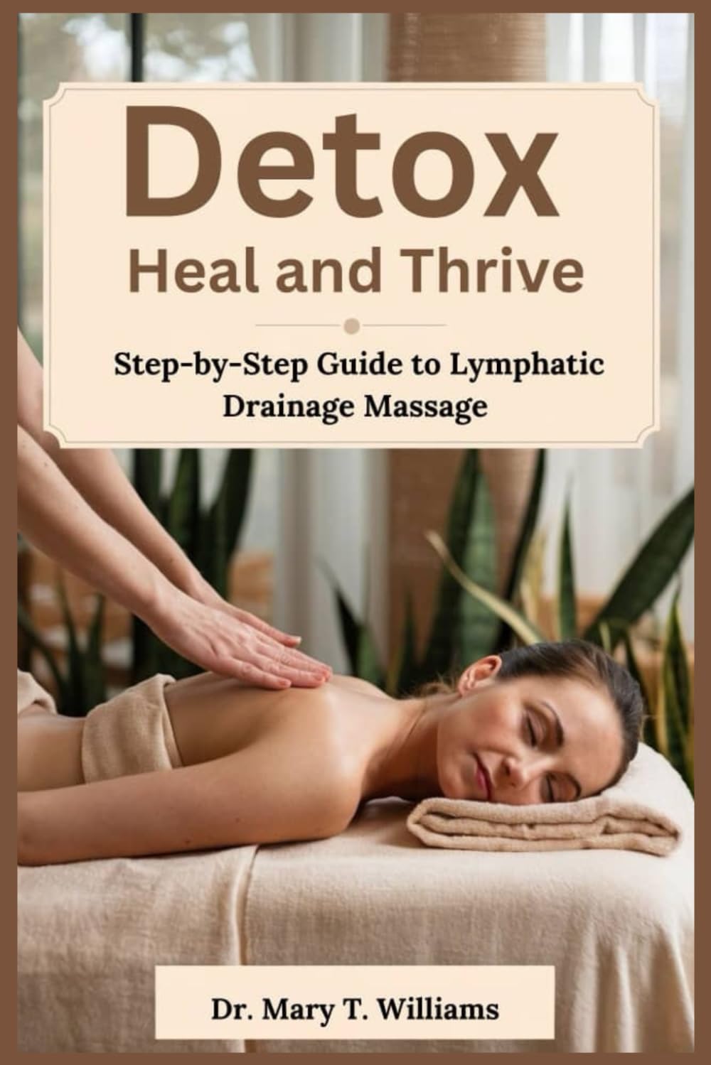Detox, Heal, Thrive: Your Step-by-Step Guide to Lymphatic Drainage Massag