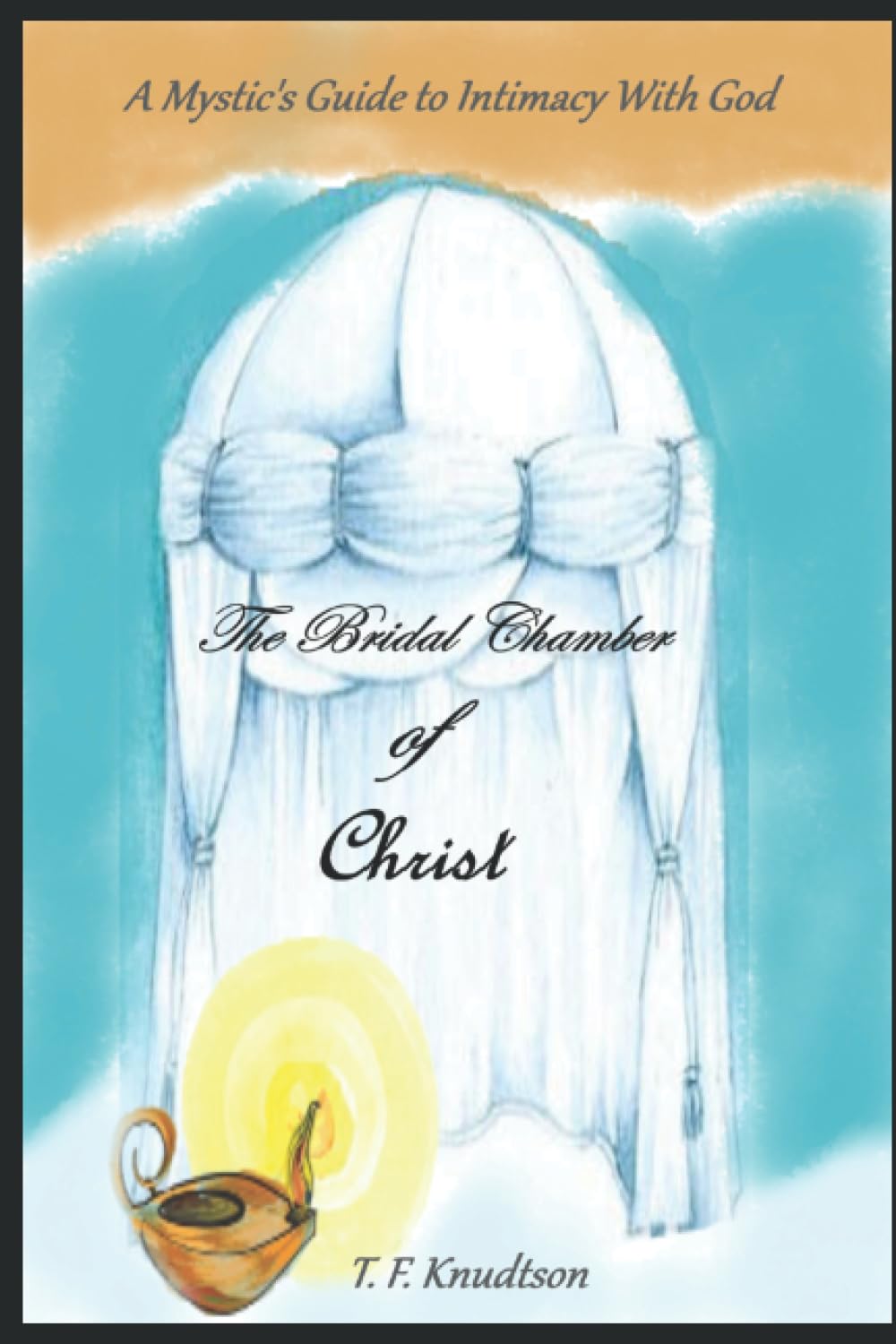 The Bridal Chamber of Christ: A Mystic's Guide to Intimacy with God