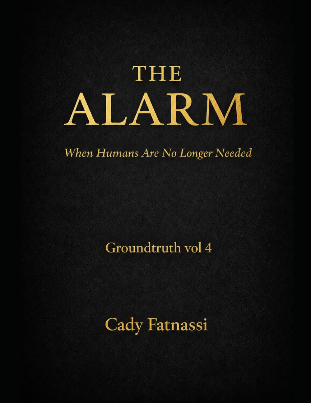 The Alarm Groundtruth Vol 4: When Humans Are No Longer Needed . (GROUNDTRUTH AI ADVISORY)