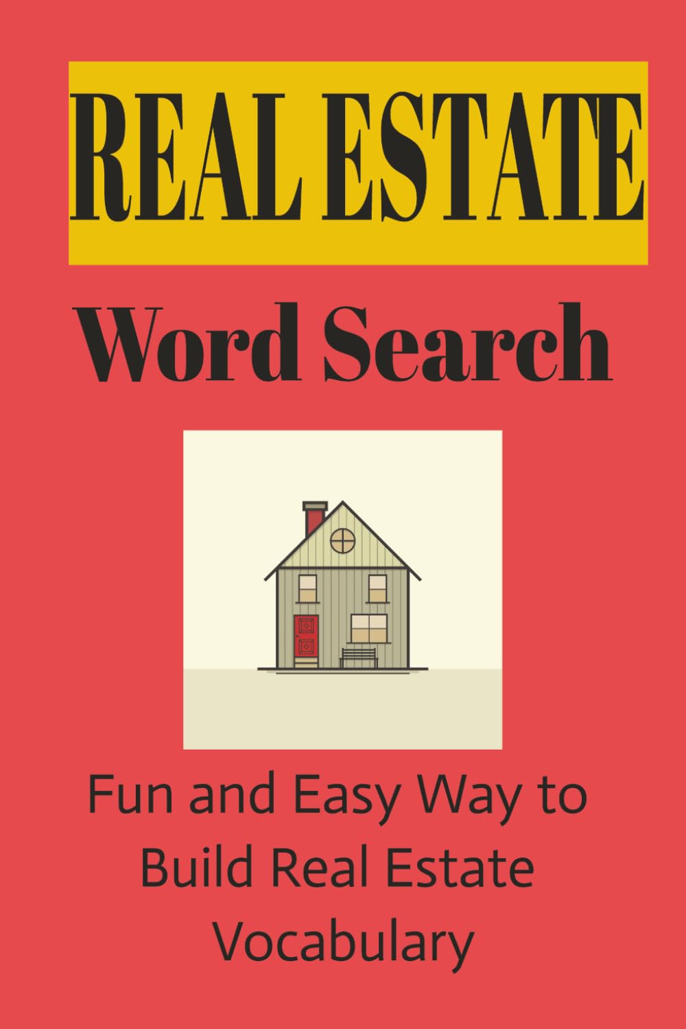 REAL ESTATE WORD SEARCH PUZZLE BOOK: WORD SEARCH PUZZLES FOR REAL ESTATE | Fun Easy Way to Build Real Estate Vocabulary | 6x9 Inches | 110 Pages | 50+ Puzzles | Solutions Included